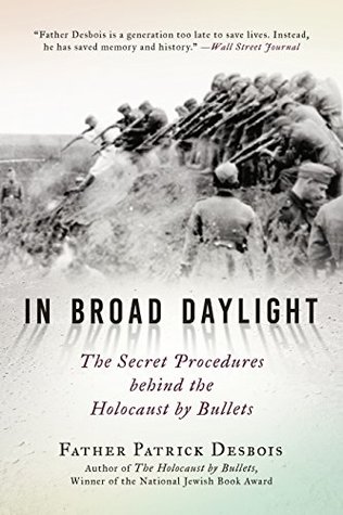 In Broad Daylight: The Secret Procedures behind the Holocaust by Bullets (Kindle Edition)