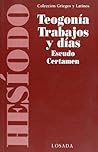 Teogonía; Trabajos y días; Escudo; Certamen by Hesiod