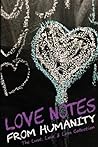 Love Notes From Humanity: The Lust, Love & Loss Collection Love Notes From Humanity: The Lust, Love & Loss Collection