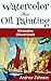 Watercolor And Oil Painting: Strategies(Illustrated)- Part-3(Painting, Oil Painting, Watercolor, Pen & Ink)