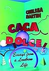 Caca Dolce: Essays from a Lowbrow Life