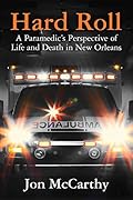 Hard Roll: A Paramedic’s Perspective of Life and Death in New Orleans