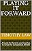 Playing it Forward: A Guide for Parents and Coaches to Grow the Competitive Athlete (Life Lessons from the Athletic World Book 1)