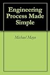 Engineering Process Made Simple Engineering Process Made Simple