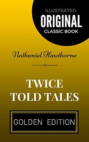 Twice Told Tales: By Nathaniel Hawthorne - Illustrated