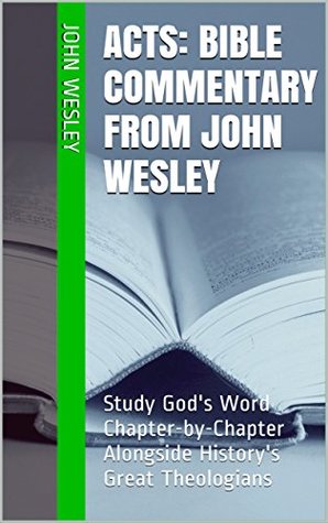 Acts: Bible Commentary from John Wesley: Study God's Word Chapter-by-Chapter Alongside History's Great Theologians