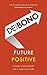 Future Positive by Edward de Bono