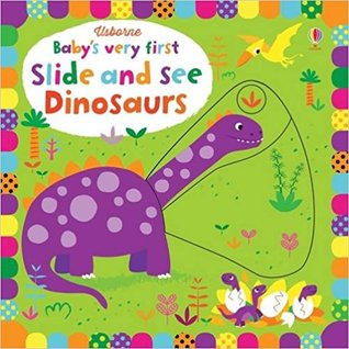 Baby's Very First Slide and See Dinosaurs (Board Book)
