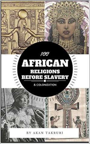 100 African religions before slavery & colonization (Kindle Edition)