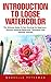 Introduction To Loose Watercolor: The Ultimate Guide To Fast Painting For Beginners - Discover Amazing Watercolor Techniques And Painting Tutorials!