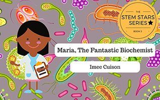 Marie, The Fantastic Biochemist: Marie Maynard Daly, The First African American Woman to Earn a Chemistry PhD (STEM STARS Book 5)