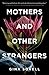 Mothers and Other Strangers by Gina Sorell