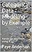 Categorical Data Modeling by Example: Hands on approach using R