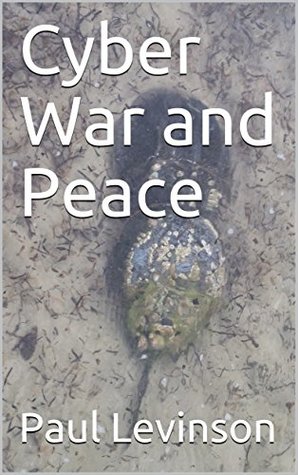 Cyber War and Peace: An Information Theorist Considers the Problem (Kindle Edition)
