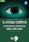 El ateísmo científico: La evolución del cientifismo (Spanish Edition) El ateísmo científico: La evolución del cientifismo (Spanish Edition)