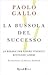 La bussola del successo - Le regole per essere vincenti resta... by Paolo Gallo La bussola del successo - Le regole per essere vincenti resta... by Paolo Gallo