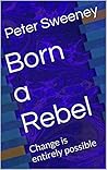 Born a Rebel: Change is entirely possible