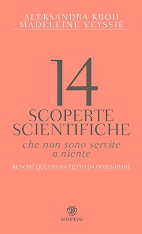 14 scoperte scientifiche che non sono servite a niente (Kindle Edition)