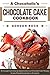 A Chocoholic's Chocolate Cake Cookbook: 30 Indulgent and Diverse Sweet & Delicious Chocolate Cake Recipes for any Chocoholic (secret or otherwise!)