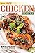 The Best Chicken Recipes: Baked Chicken, Fried Chicken, No Problem, We Will Give You All the Tips