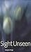 Sight Unseen