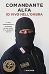 Io vivo nell'ombra: La vita, l'addestramento, le missioni ad alto rischio di un fondatore del GIS (Italian Edition) Io vivo nell'ombra: La vita, l'addestramento, le missioni ad alto rischio di un fondatore del GIS (Italian Edition)