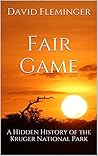 Fair Game: A Hidden History of the Kruger National Park (Hidden Histories Book 1) Fair Game: A Hidden History of the Kruger National Park (Hidden Histories Book 1)