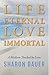 Life Eternal, Love Immortal: A Medium Touched by Love