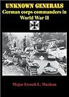 Unknown Generals - German Corps Commanders In World War II
