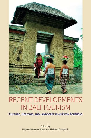 Recent Developments in Bali Tourism: Culture, Heritage, and Landscape in an Open Fortress