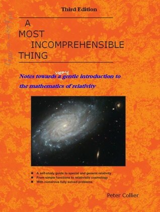 A Most Incomprehensible Thing: Notes Towards a Very Gentle Introduction to the Mathematics of Relativity (Paperback)