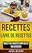 Recettes: Livre De Recettes: Recettes santés simples et délicieuses (French Edition)