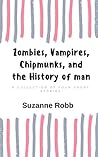 Zombies, Vampires, Chipmunks, and the History of man: A Collection of Four Short Stories
