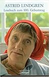 Astrid Lindgren: Lesebuch Zum 100. Geburtstag ; Almanach Astrid Lindgren: Lesebuch Zum 100. Geburtstag ; Almanach