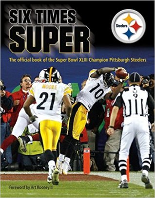 SIX TIMES SUPER: The Official Book of the Super Bowl XLIII Champion Pittsburgh Steelers (Paperback)
