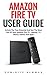 Amazon Fire TV User Guide: Unlock The True Potential And Get The Most Out Of Your Amazon Fire TV - Movies, TV Shows, Games And Apps!