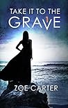 Take It to the Grave Part 1 of 6: A tense and addictive psychological thriller – A Suspense and Betrayal Contemporary Romance