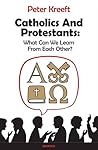 Catholics and Protestants: What Can We Learn from Each Other? Book cover for Catholics and Protestants: What Can We Learn from Each Other?