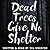 Dead Trees Give No Shelter