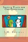 Skits & Plays for One Puppeteer Skits & Plays for One Puppeteer
