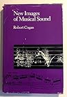 New Images of Musical Sound by Robert Cogan