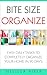 Bite Size Organize: Easy Daily Tasks to Completely Organize Your Home in 90 Days