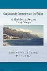 Compassionate Communication - 2nd Edition: A Guide in Seven Easy Steps Compassionate Communication - 2nd Edition: A Guide in Seven Easy Steps