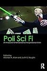 Poli Sci Fi: An Introduction to Political Science through Science Fiction Poli Sci Fi: An Introduction to Political Science through Science Fiction