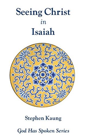 Seeing Christ in Isaiah: Prophet of Faith (God Has Spoken - Seeing Christ in the Old Testament Book 24)