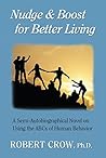 Nudge & Boost for Better Living: A Semi-Autobiographical Novel on Using the ABCs of Human Behavior