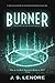 Burner by J.S. Lenore