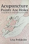 Acupuncture Points Are Holes: a Case Study in Social Entrepreneurship Acupuncture Points Are Holes: a Case Study in Social Entrepreneurship
