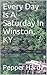 Every Day Is A Saturday In Winston, KY (Autobiography of Pepper Hardy Book 1)