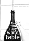 The Men at My White Table: a Collection